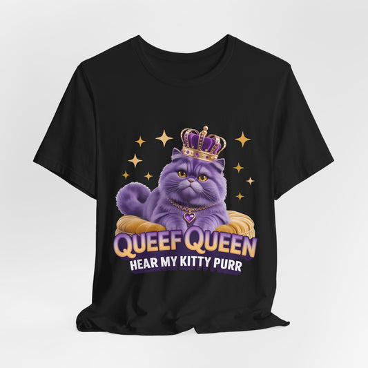 Queef Queen Tee — "Hear My Kitty Purr" Cat